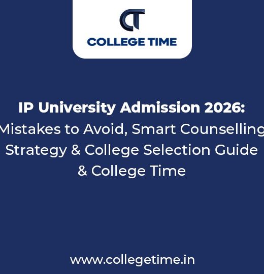 IP University Admission 2026: Mistakes to Avoid, Smart Counselling Strategy & College Selection Guide | College Time