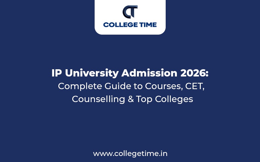 IP University Admission Counselling Guide 2026: How to Choose the Right College, Course & Secure Admission | College Time
