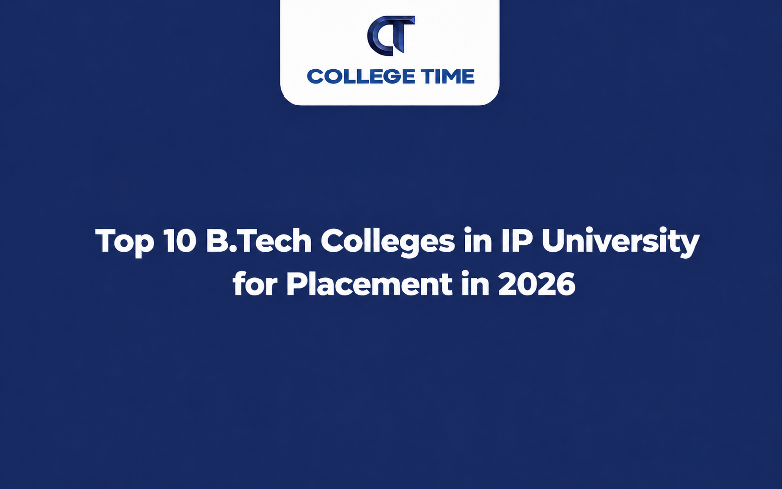 Top 10 B.Tech Colleges in IP University for Placement in 2026