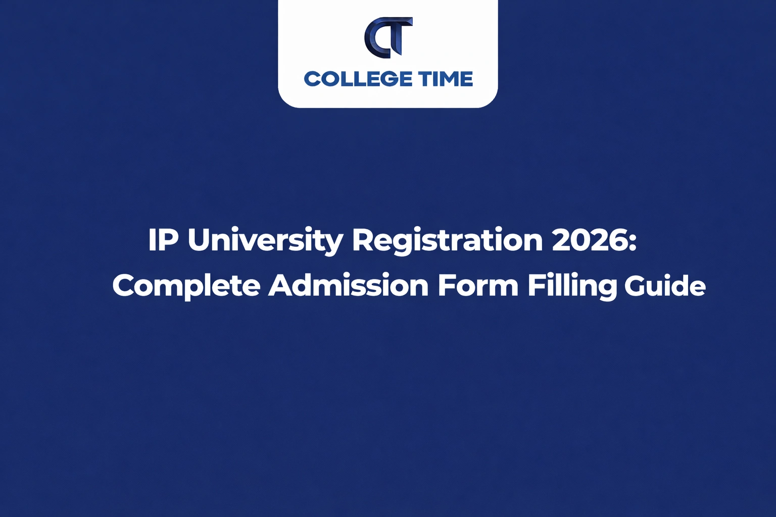 IP University Registration 2026: Complete Admission Form Filling Guide