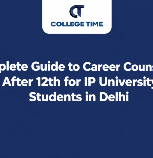 Complete Guide to Career Counselling After 12th for IP University Students in Delhi