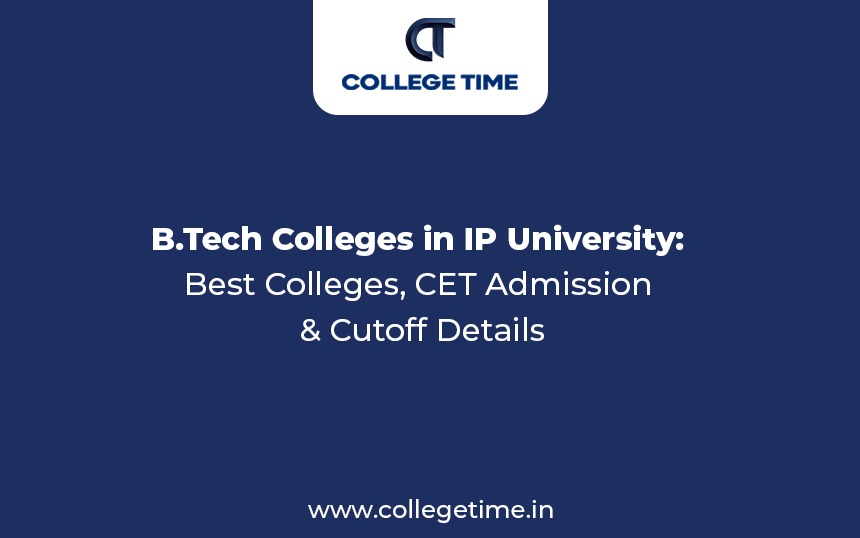 B.Tech Colleges in IP University: Best Colleges, CET Admission & Cutoff Details