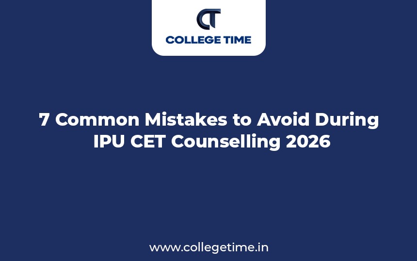 7 Common Mistakes to Avoid During IPU CET Counselling 2026