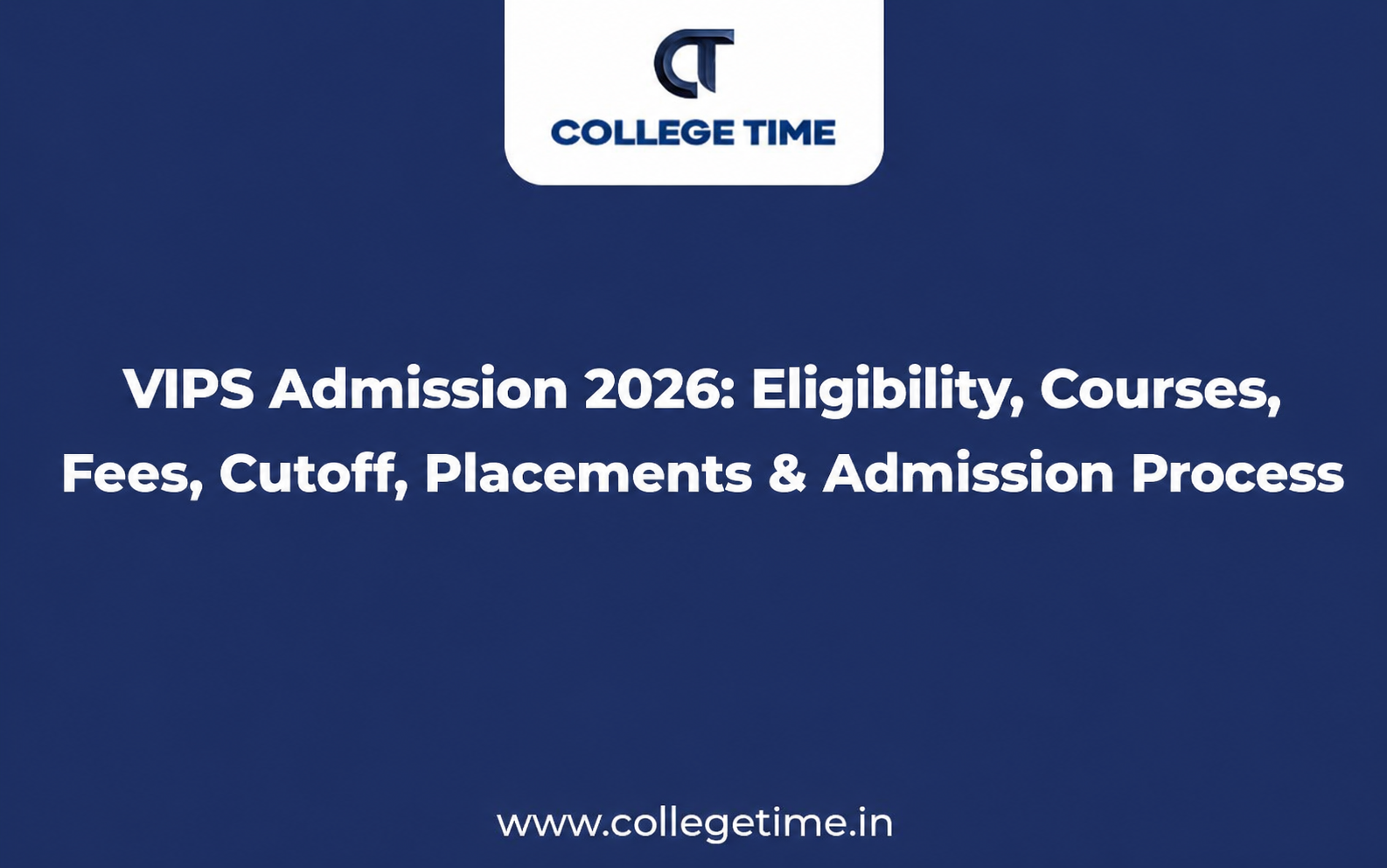VIPS Admission 2026: Eligibility, Courses, Fees, Cutoff, Placements & Admission Process
