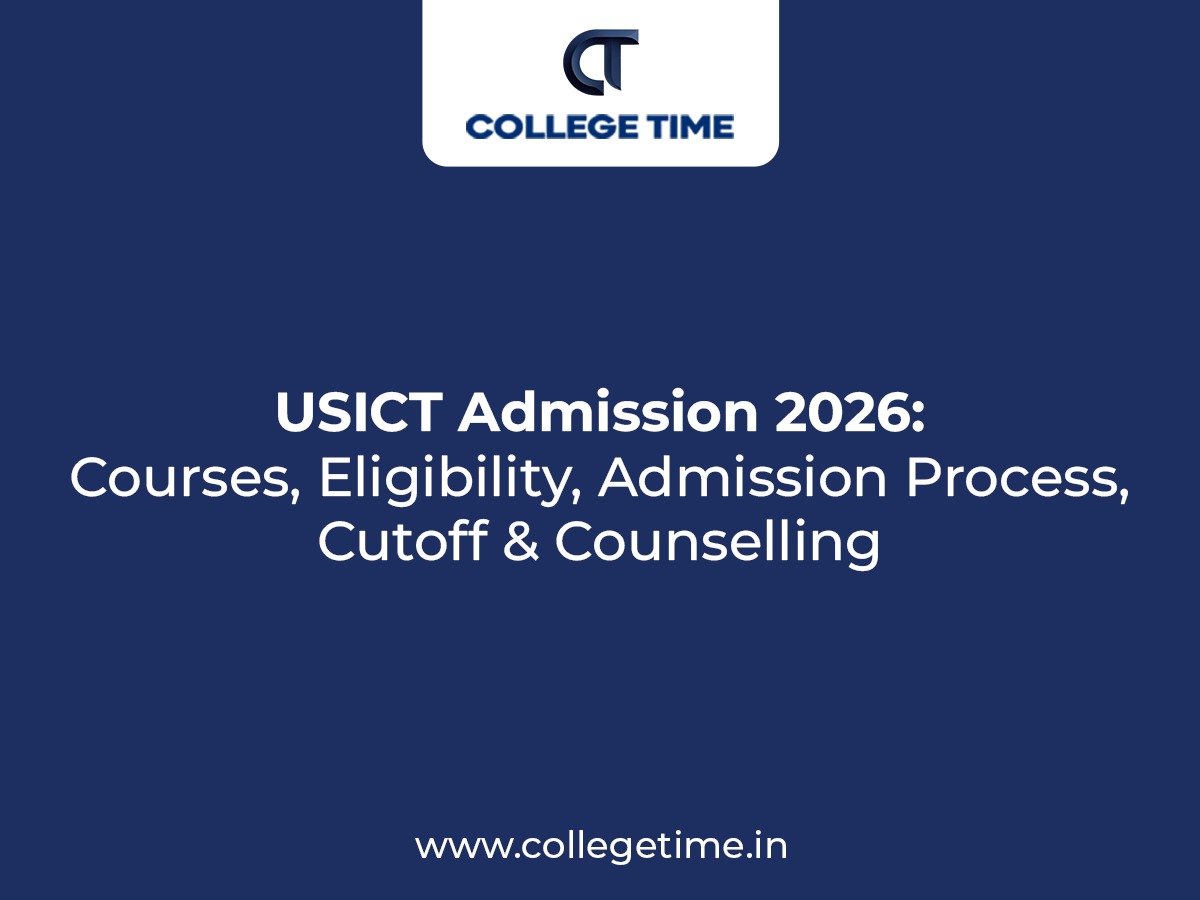 USICT Admission 2026: Courses, Eligibility, Admission Process, Cutoff & Counselling